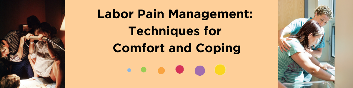 Labor Pain Management: Techniques for Comfort and Coping